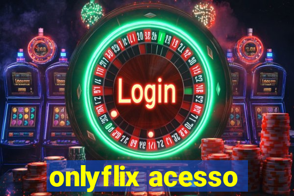 onlyflix acesso